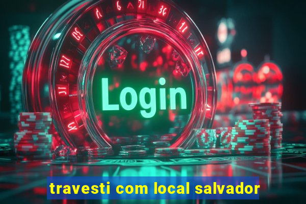 travesti com local salvador