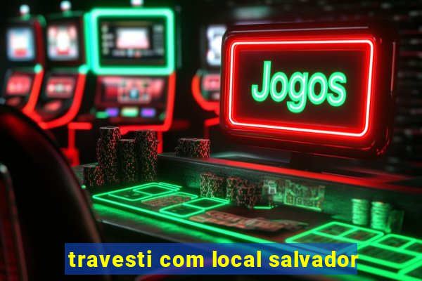 travesti com local salvador