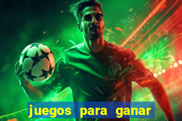 juegos para ganar dinero de verdad gratis