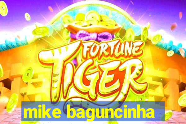 mike baguncinha