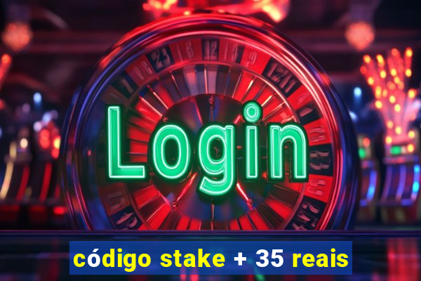 código stake + 35 reais