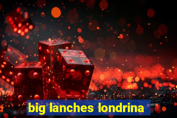 big lanches londrina