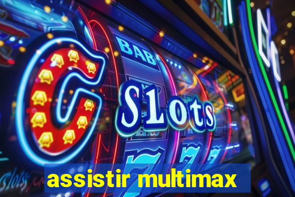 assistir multimax