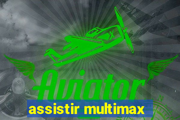 assistir multimax