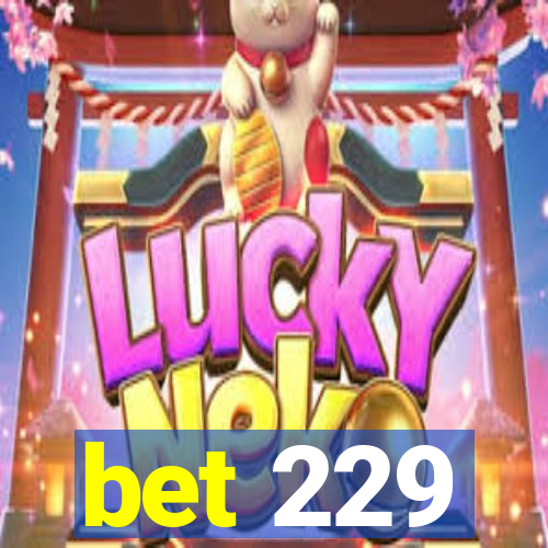 bet 229