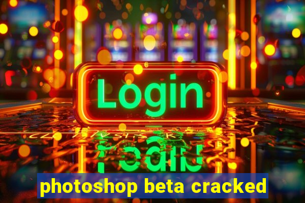 photoshop beta cracked