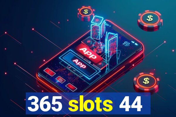 365 slots 44