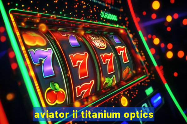 aviator ii titanium optics