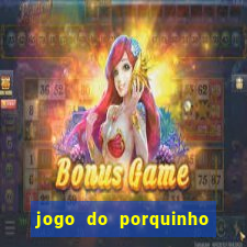 jogo do porquinho para ganhar dinheiro