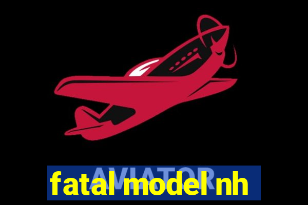 fatal model nh