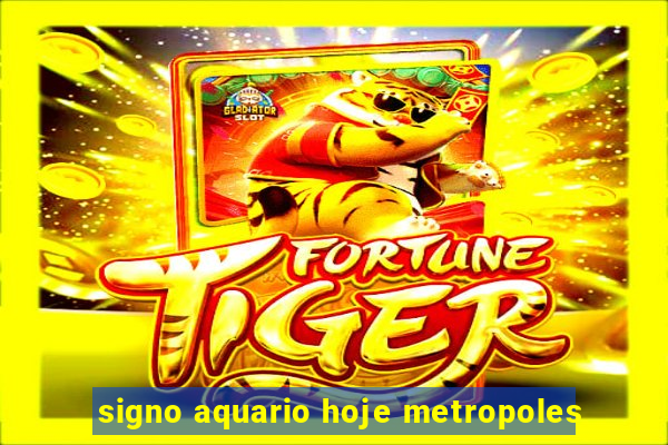 signo aquario hoje metropoles