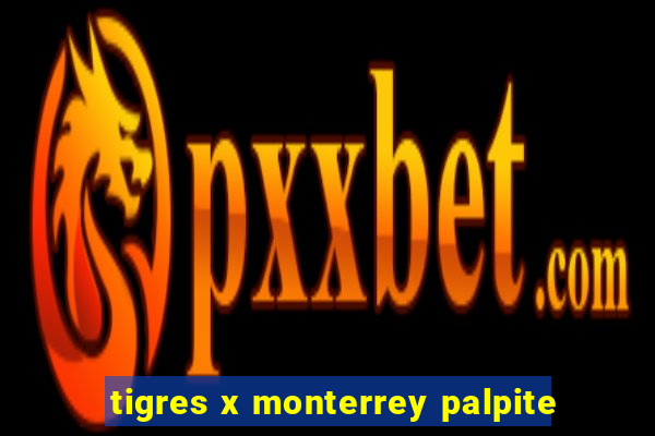 tigres x monterrey palpite