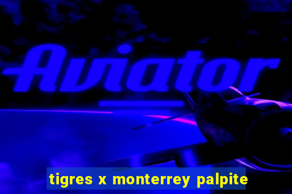 tigres x monterrey palpite