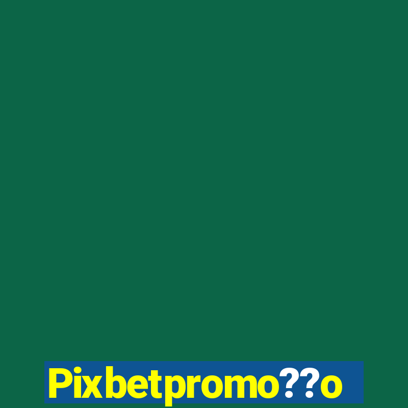 Pixbetpromo??o