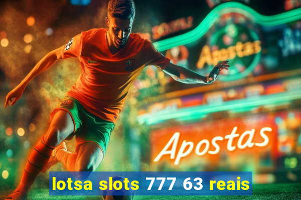 lotsa slots 777 63 reais