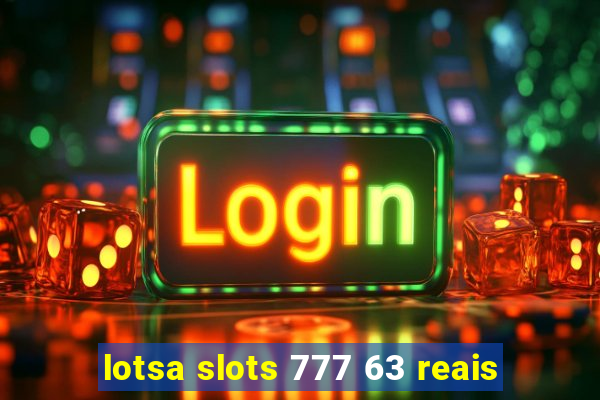 lotsa slots 777 63 reais