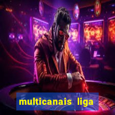 multicanais liga dos campees