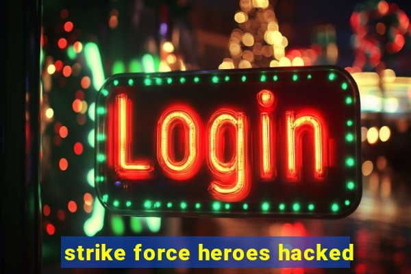 strike force heroes hacked