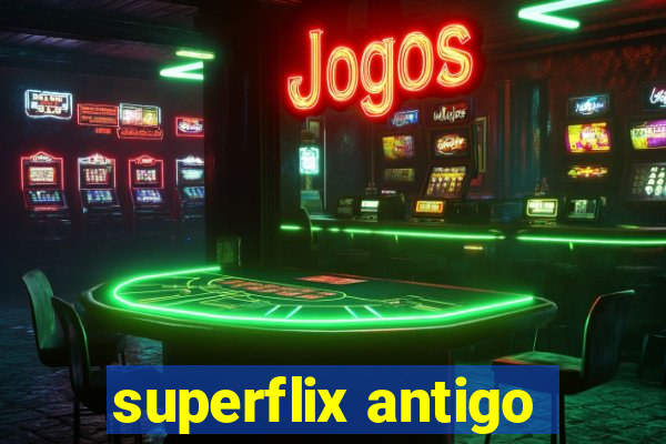 superflix antigo