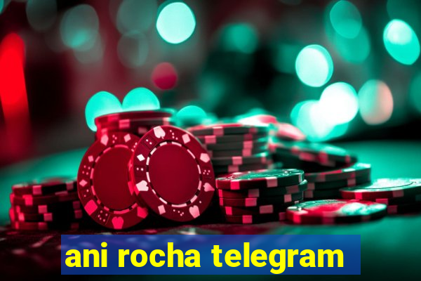 ani rocha telegram