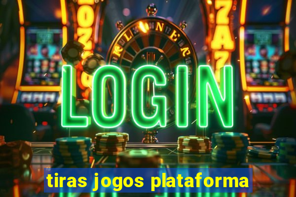 tiras jogos plataforma