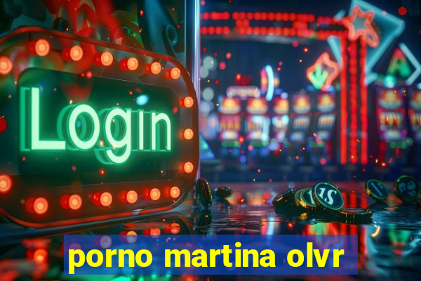 porno martina olvr