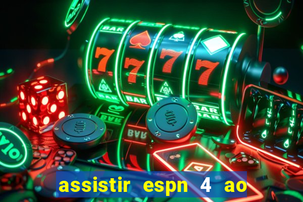 assistir espn 4 ao vivo gratis
