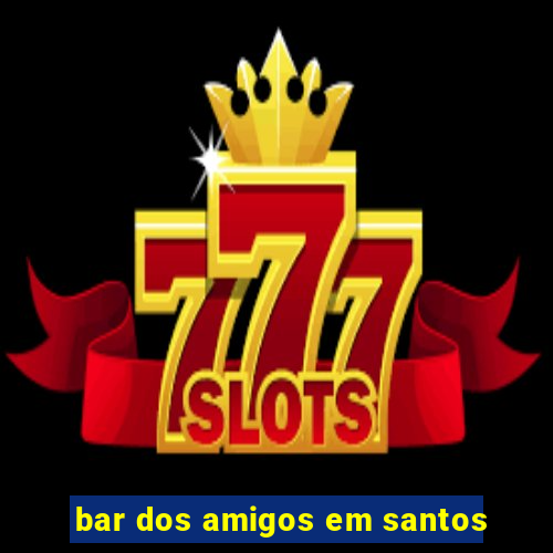 bar dos amigos em santos