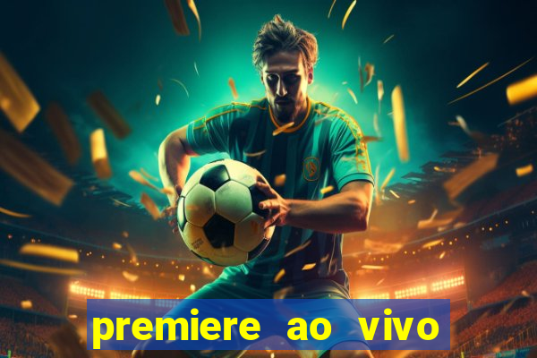 premiere ao vivo corinthians gratis