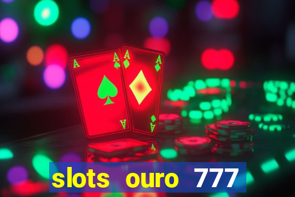 slots ouro 777 play store