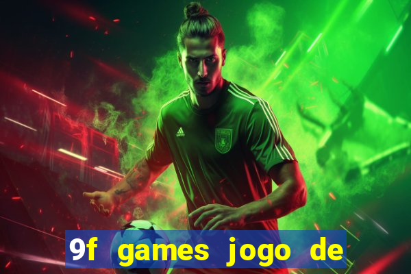 9f games jogo de ganhar dinheiro