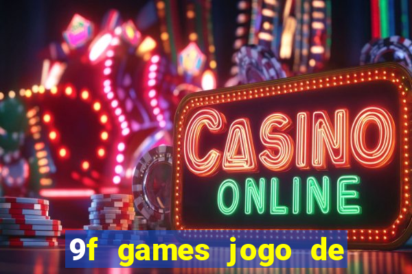 9f games jogo de ganhar dinheiro