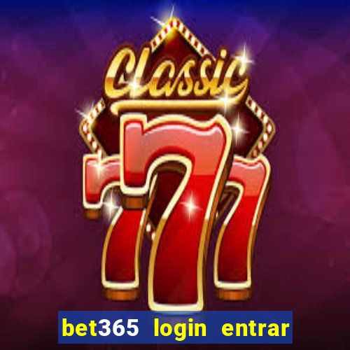 bet365 login entrar agora direto no celular