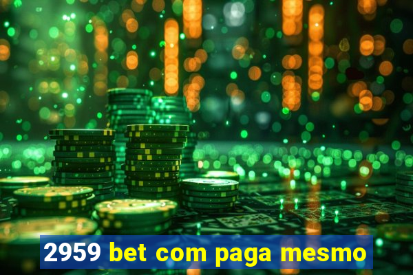 2959 bet com paga mesmo