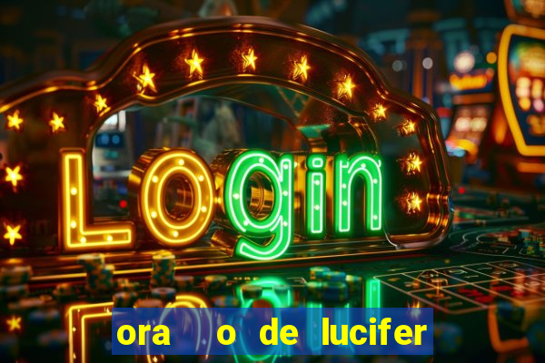 ora  o de lucifer para ganhar na mega sena