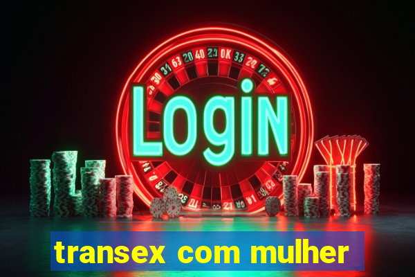 transex com mulher