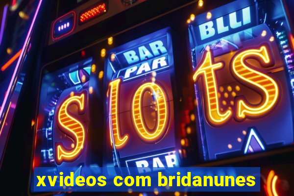 xvideos com bridanunes