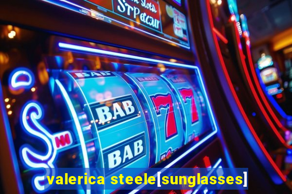 valerica steele[sunglasses]