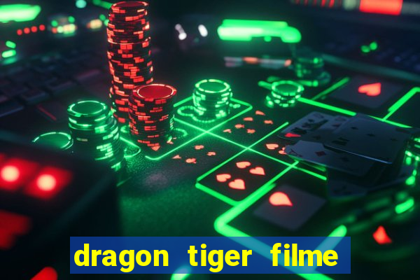 dragon tiger filme completo dublado online