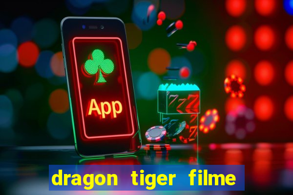 dragon tiger filme completo dublado online