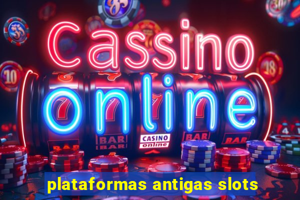 plataformas antigas slots