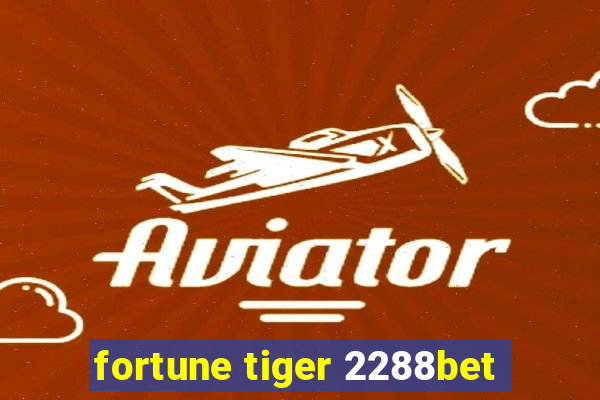 fortune tiger 2288bet