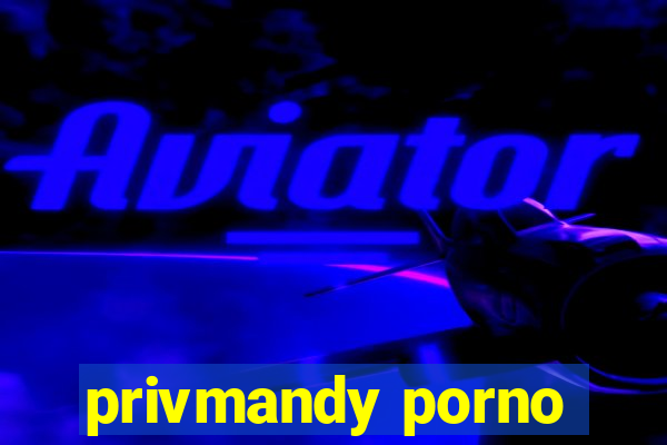 privmandy porno