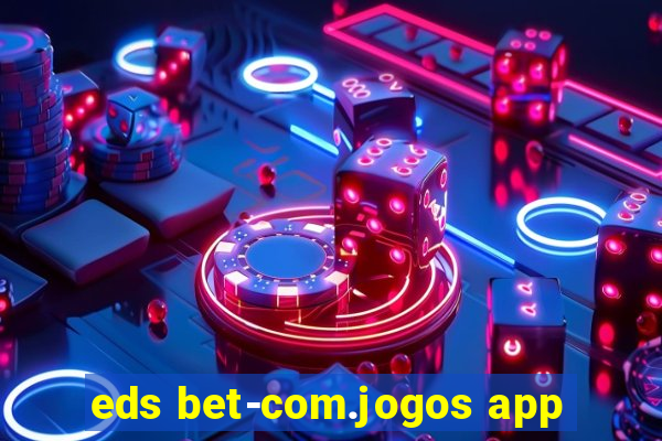 eds bet-com.jogos app