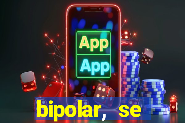 bipolar, se arrepende do que faz