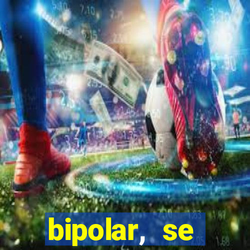 bipolar, se arrepende do que faz