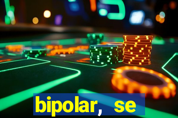 bipolar, se arrepende do que faz