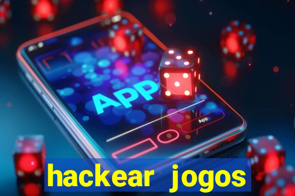 hackear jogos dinheiro infinito