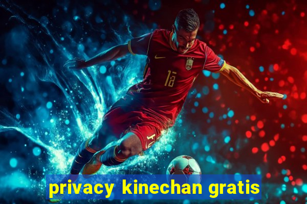 privacy kinechan gratis