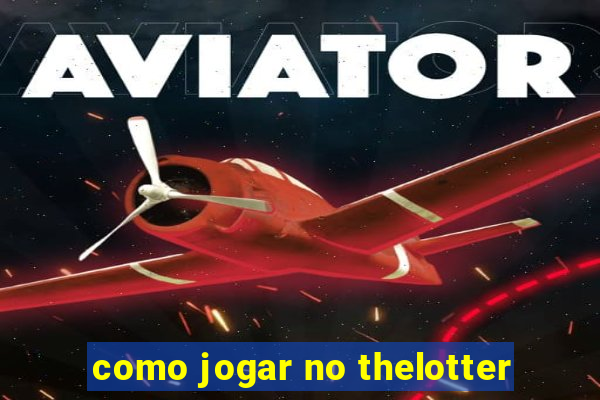 como jogar no thelotter